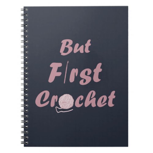 but first crochet funny crocheting quotes notebook