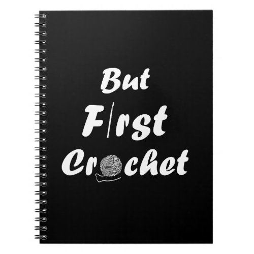 but first crochet funny crocheting quotes notebook