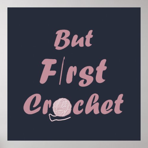 but first crochet funny crocheting quotes poster