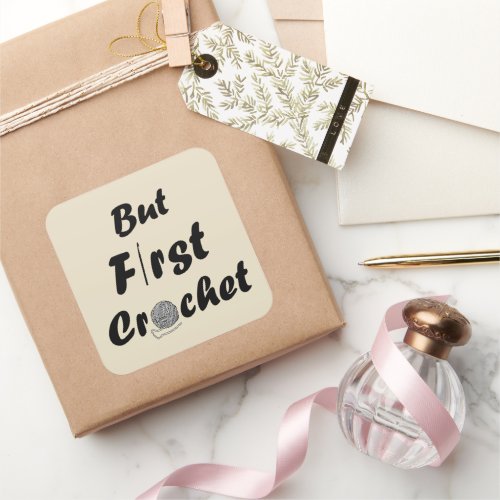 but first crochet funny crocheting quotes square sticker