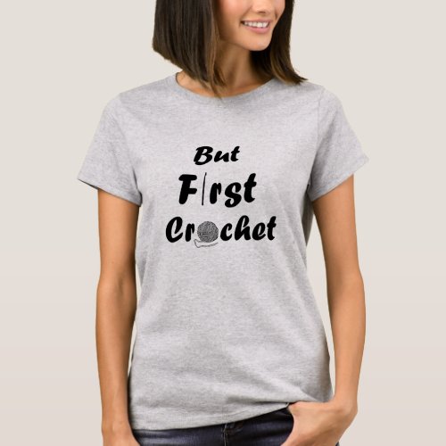 but first crochet funny crocheting quotes T_Shirt