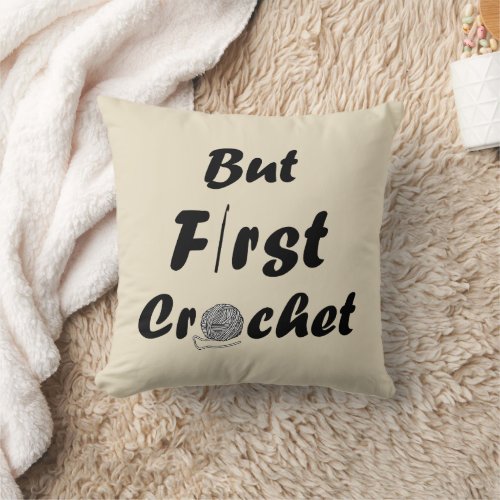 but first crochet funny crocheting quotes throw pillow