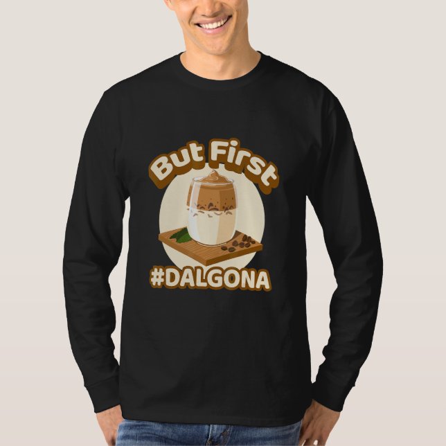 But First Dalgona Caffeine Dalgona Coffee T-Shirt (Front)