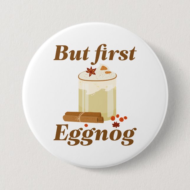 But First Eggnog Button (Front)
