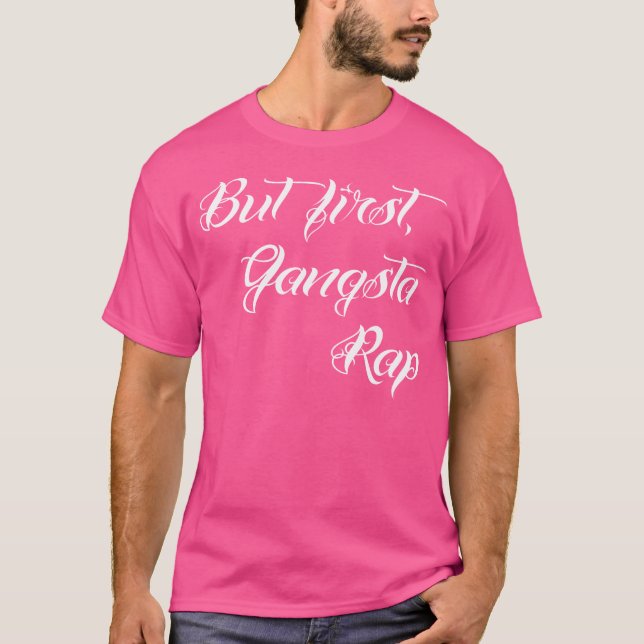 But First Gangsta Rap Hoodrat Tattoo Script T-Shirt (Front)
