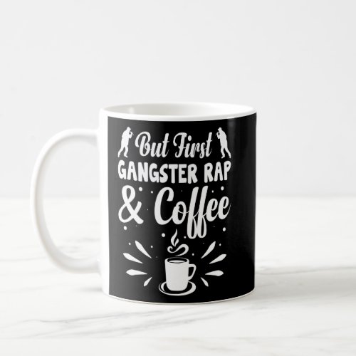 But First Gangster Rap And Coffee Rap Music Rappin Coffee Mug