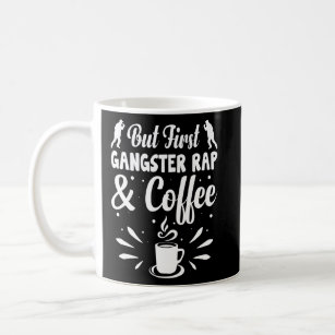 But First Gangster Rap Coffee Mug