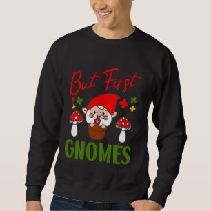 But First Gnomes Whimsical Garden Fun Sweatshirt
