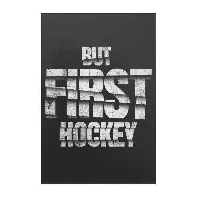 But First Hockey – Funny Hockey Lover Quote Design Acrylic Print (Front)