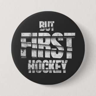 But First Hockey – Funny Hockey Lover Quote Design Button