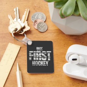 But First Hockey – Funny Hockey Lover Quote Design Keychain