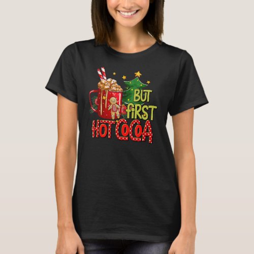 But First Hot Cocoa Gingerbread Winter Vibes Merry T_Shirt