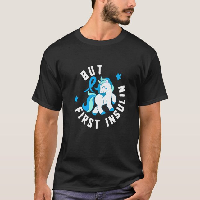 But First Insulin Diabetes T1 Awareness Cute Unico T-Shirt (Front)