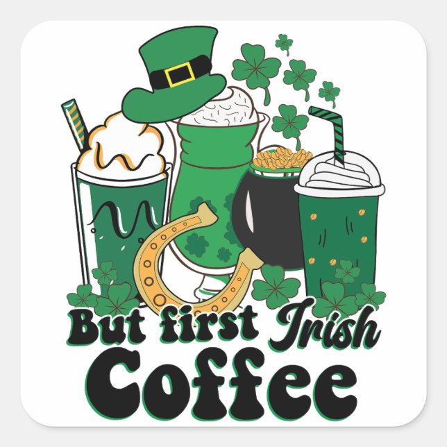 But First Irish Coffee: A St. Patrick's Day Brew Square Sticker (Front)