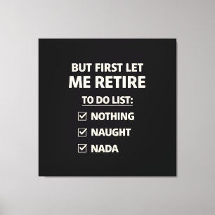 But First Let Me Retire – Funny Checklist Typograp Canvas Print