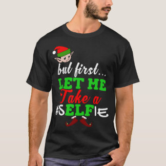 But First Let Me Take A Elfie T-Shirt