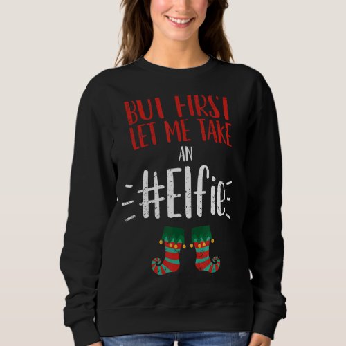 But First Let Me Take an Elfie Retro Christmas Mem Sweatshirt