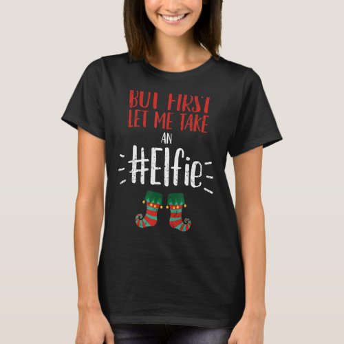 But First Let Me Take an Elfie Retro Christmas Mem T_Shirt