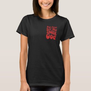 But First Let Me Thank God Groovy Cool Christian T-Shirt