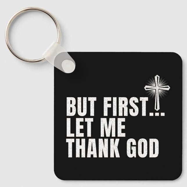 But First Let Me Thank God Keychain (Front)
