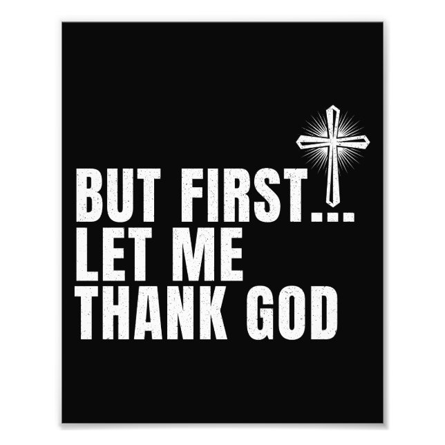 But First Let Me Thank God Photo Print (Front)