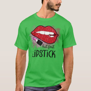 but first lipstick beauty makeup cosmetic T-Shirt