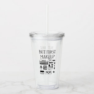 But First Makeup Acrylic Tumbler