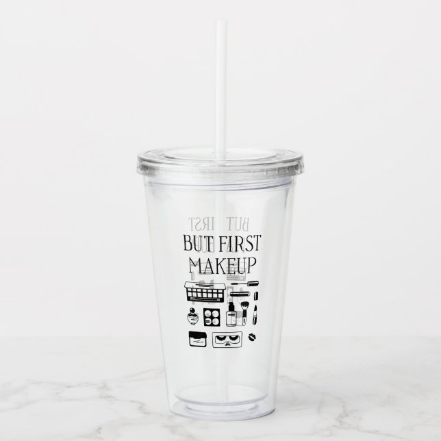 But First Makeup Acrylic Tumbler (Front)