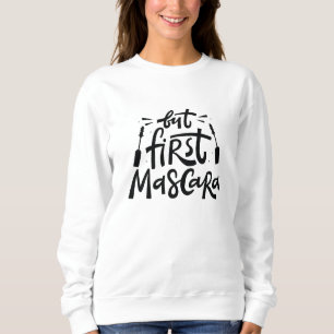 But First Mascara Sweatshirt