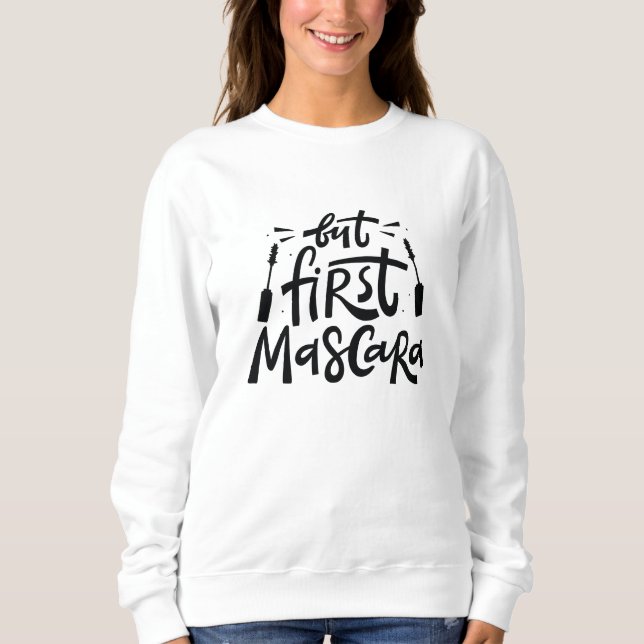 But First Mascara Sweatshirt (Front)