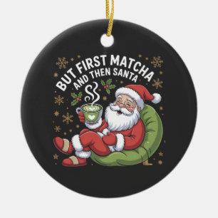 But First Matcha and Then Santa Christmas Lovers Ceramic Ornament