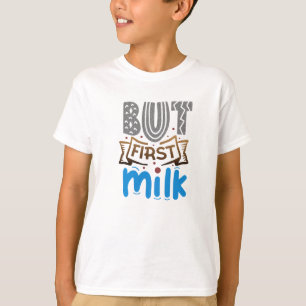 But First Milk Boy's T-Shirt