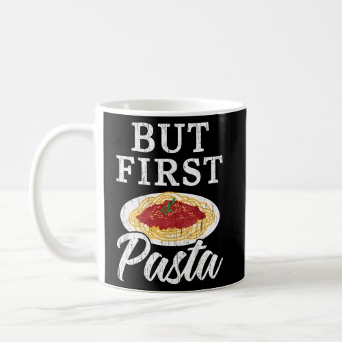 But First Pasta Spaghetti Italian Noodles Foodie Coffee Mug