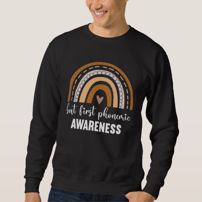 But First Phonemic Awareness  Science of Reading t Sweatshirt (Front)
