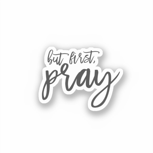 But first pray, black & white Christian religious Sticker (Front)