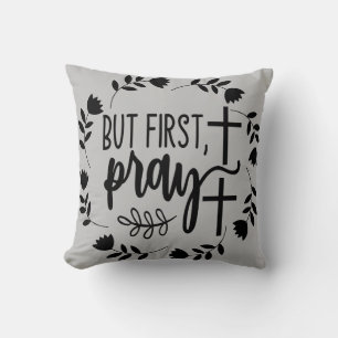 But First Pray Inspirational Throw Pillow