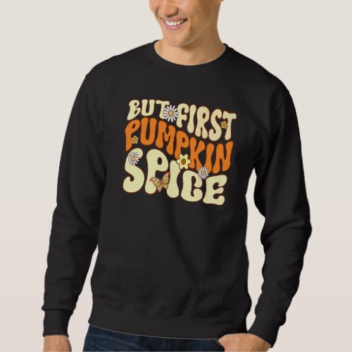 But First Pumpkin Spice Fall Pumpin Spice Funny Au Sweatshirt