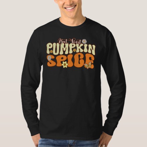 But First Pumpkin Spice Fall Pumpin Spice Funny Au T_Shirt