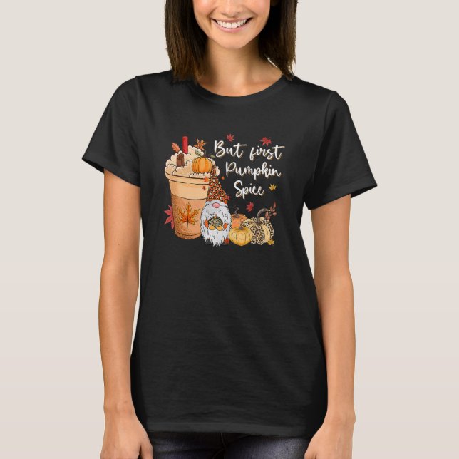 But First Pumpkin Spice Gnome Fall Vibes Autumn Th T-Shirt (Front)