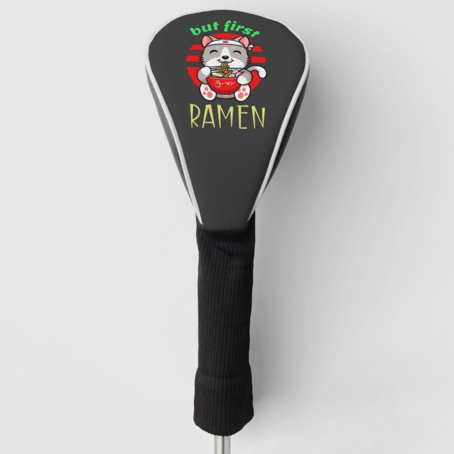 but first Ramen. cute cat eating Ramen Golf Head Cover (Front)