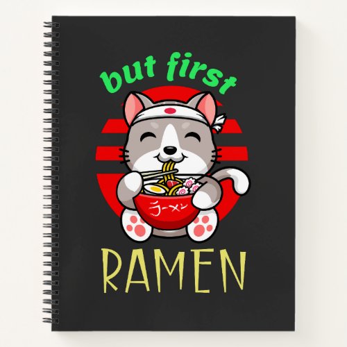 but first Ramen cute cat eating Ramen Notebook