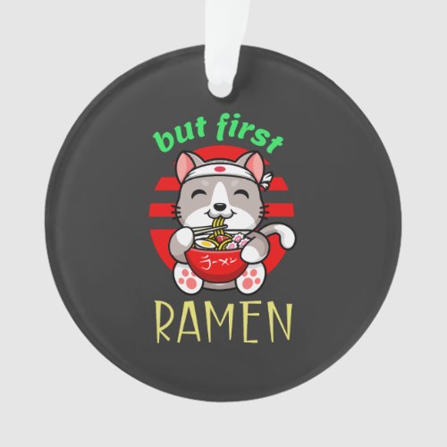 but first Ramen cute cat eating Ramen Ornament