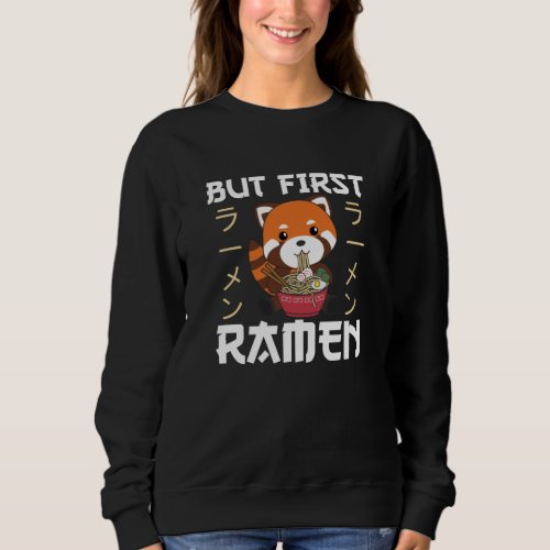 But First Ramen Cute Red Panda Eats Ramen Sweatshirt