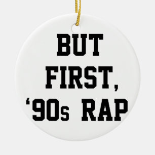 But First Rap Ceramic Ornament