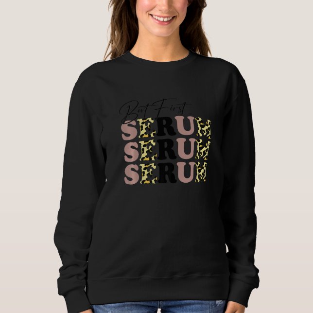But First Skincare Serum Facialist Skin Estheticia Sweatshirt (Front)
