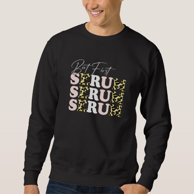 But First Skincare Serum Facialist Skin Estheticia Sweatshirt (Front)