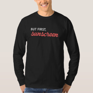 But First Sunscreen Skincare Skin Esthetician T-Shirt