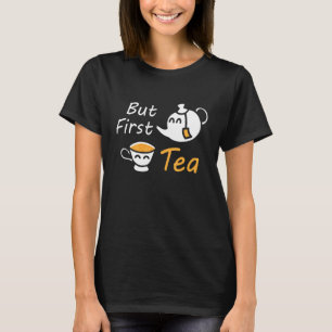 But First Tea Drinking Morning Tea Time Tea Whispe T-Shirt