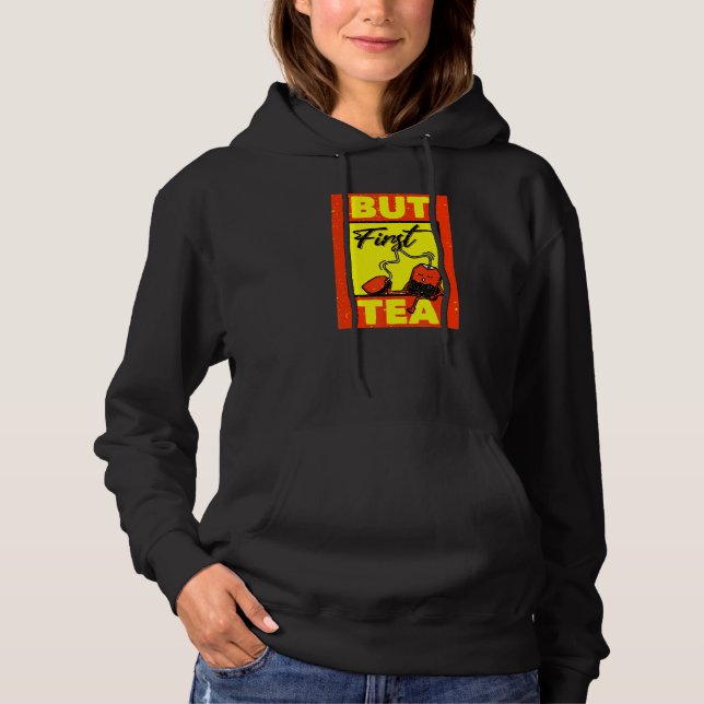 But First Tea Hoodie (Front)