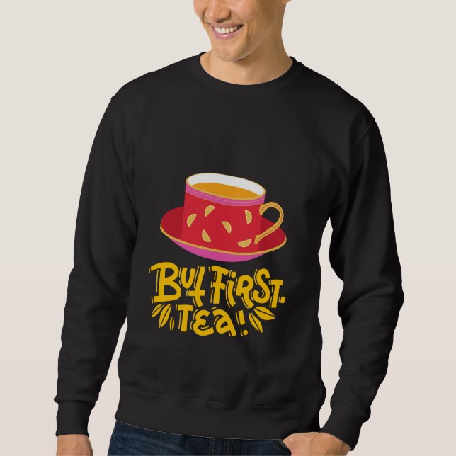 BUT FIRST TEA SWEATSHIRT (Front)